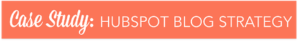 case-study-hubspot-blog-strategy-anum-hussain-presentations